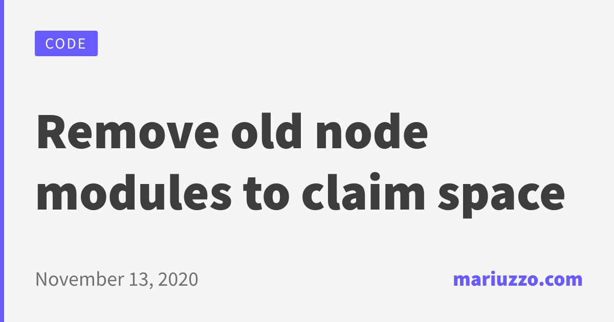 Remove old node modules to claim space | Mariuzzo